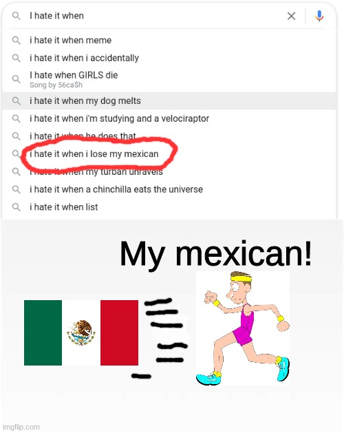 Losing my Mexican | My mexican! | image tagged in mexican,mexico,google,lol,meme | made w/ Imgflip meme maker