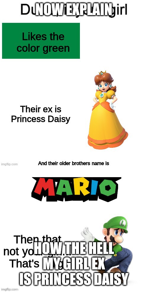 NOW EXPLAIN; HOW THE HELL MY GIRL EX IS PRINCESS DAISY | made w/ Imgflip meme maker