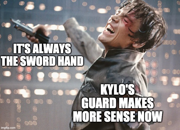 IT'S ALWAYS THE SWORD HAND KYLO'S GUARD MAKES MORE SENSE NOW | made w/ Imgflip meme maker
