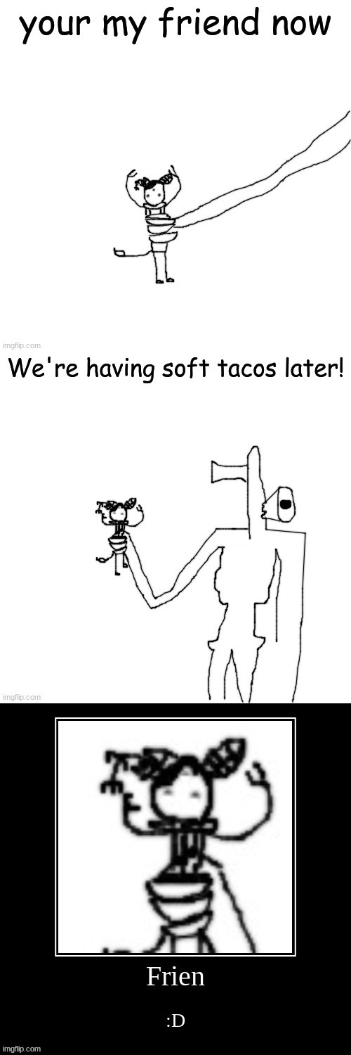 soft tacos (ft. a siren head)(Siren Head belongs to Trevor Henderson) | made w/ Imgflip meme maker