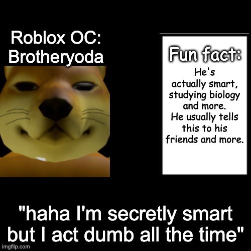 I think I had a stroke | He's actually smart, studying biology and more. He usually tells this to his friends and more. "haha I'm secretly smart but I act dumb all the time" | image tagged in fun fact | made w/ Imgflip meme maker