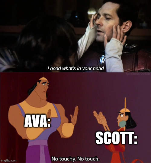 Ava is such a great character | I need what's in your head; AVA:; SCOTT: | image tagged in ant man,ghost | made w/ Imgflip meme maker