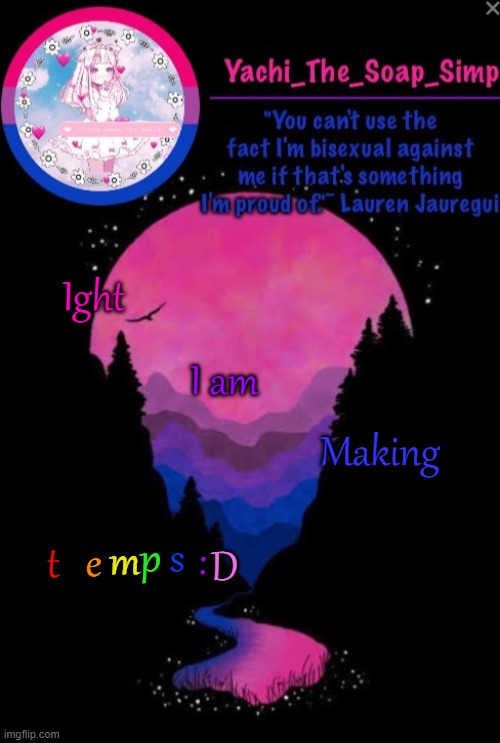 theme pls | Ight; I am; Making; p; :; s; m; D; e; t | image tagged in yachi's 2nd bi temp | made w/ Imgflip meme maker