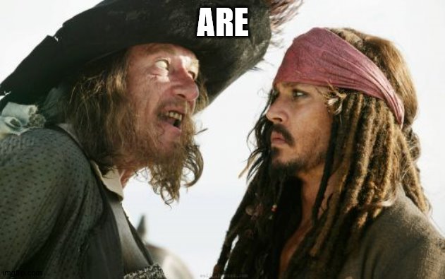 Barbosa And Sparrow Meme | ARE | image tagged in memes,barbosa and sparrow | made w/ Imgflip meme maker