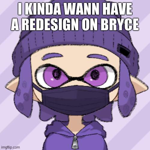 Bryce with mask | I KINDA WANN HAVE A REDESIGN ON BRYCE | image tagged in bryce with mask | made w/ Imgflip meme maker