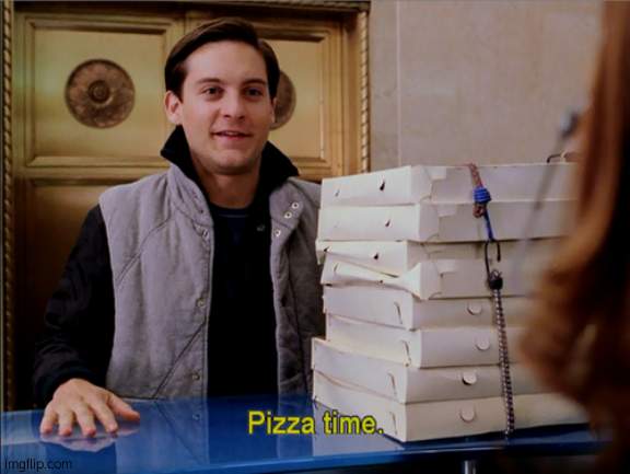 Pizza time | image tagged in pizza time | made w/ Imgflip meme maker