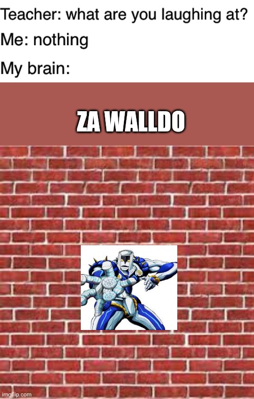 ZA WALLDO | image tagged in teacher what are you laughing at,oi josuke,za hando,wall,jojo's bizarre adventure | made w/ Imgflip meme maker