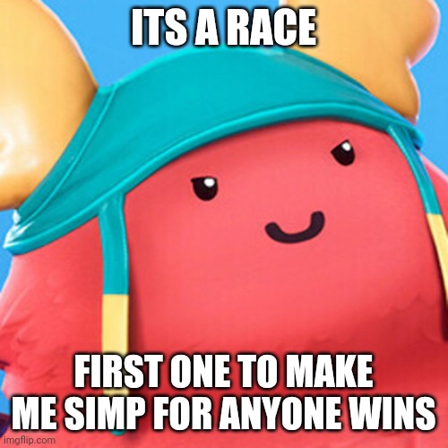 Go | ITS A RACE; FIRST ONE TO MAKE ME SIMP FOR ANYONE WINS | image tagged in guff evil smile | made w/ Imgflip meme maker