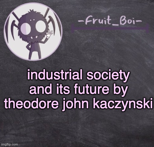 t e m p l a t e | industrial society and its future by theodore john kaczynski | image tagged in t e m p l a t e | made w/ Imgflip meme maker