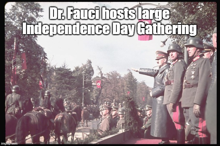 Dr. Fauci hosts large Independence Day gathering | Dr. Fauci hosts large Independence Day Gathering | image tagged in dr fauci host independence day gathering | made w/ Imgflip meme maker