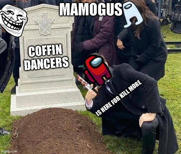 Peace sign tombstone | MAMOGUS; COFFIN DANCERS; IS HERE FOR KILL MORE | image tagged in peace sign tombstone,is here for kill more | made w/ Imgflip meme maker
