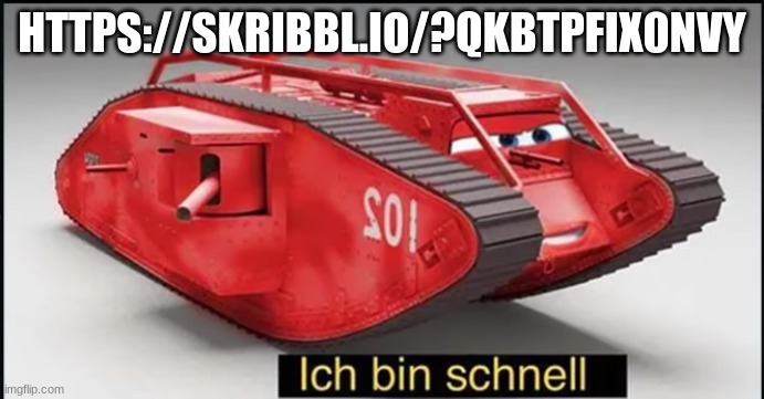 ich bin schnell | HTTPS://SKRIBBL.IO/?QKBTPFIX0NVY | image tagged in ich bin schnell | made w/ Imgflip meme maker