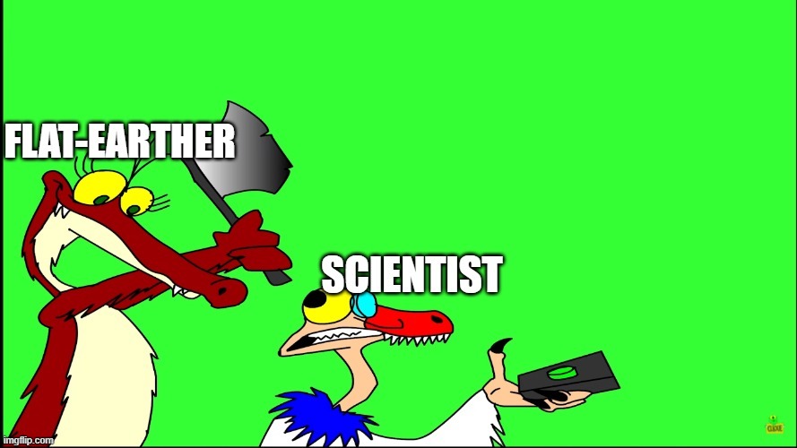 mesozoic messed up. | image tagged in flat-earther vs,terra plana | made w/ Imgflip meme maker