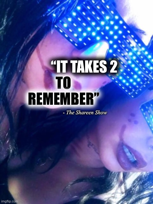 Start now | TO REMEMBER”; “IT TAKES 2; - The Shareen Show | image tagged in books,mind blown,authors,reality,real life,gamer | made w/ Imgflip meme maker