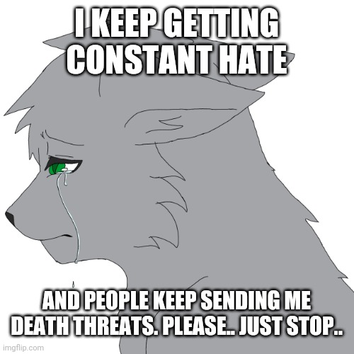 Omfg I HATE anti-furries so freaking much! This is one reason why I have depression and anxiety in the first place! | I KEEP GETTING CONSTANT HATE; AND PEOPLE KEEP SENDING ME DEATH THREATS. PLEASE.. JUST STOP.. | image tagged in depressed loki,furry,sad,depression,anxiety | made w/ Imgflip meme maker