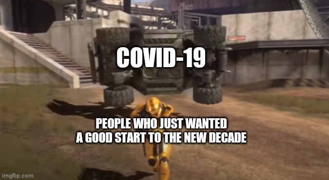 lol, covid sux | COVID-19; PEOPLE WHO JUST WANTED A GOOD START TO THE NEW DECADE | image tagged in grif running from warthog,covid-19,sucks | made w/ Imgflip meme maker