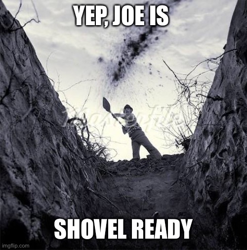 Grave Digger | YEP, JOE IS SHOVEL READY | image tagged in grave digger | made w/ Imgflip meme maker