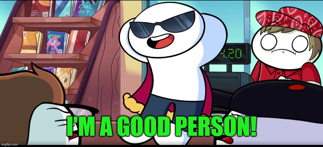 I'm A Good Person | image tagged in i'm a good person | made w/ Imgflip meme maker