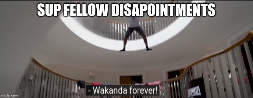KSI wakanda forever | SUP FELLOW DISAPOINTMENTS | image tagged in ksi wakanda forever | made w/ Imgflip meme maker