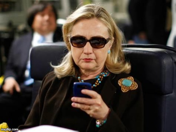 Hillary Clinton Cellphone | image tagged in memes,hillary clinton cellphone | made w/ Imgflip meme maker