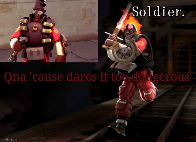 Medoman | Qna 'cause dares it too dangerous | made w/ Imgflip meme maker
