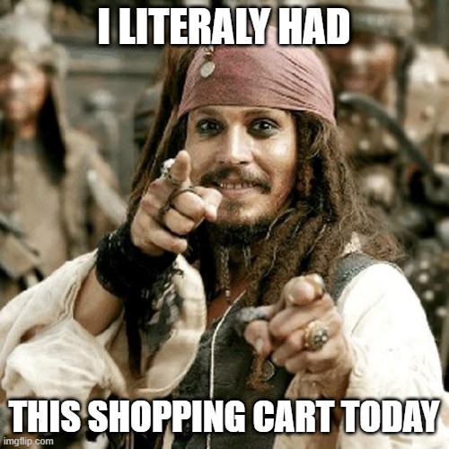 POINT JACK | I LITERALY HAD THIS SHOPPING CART TODAY | image tagged in point jack | made w/ Imgflip meme maker