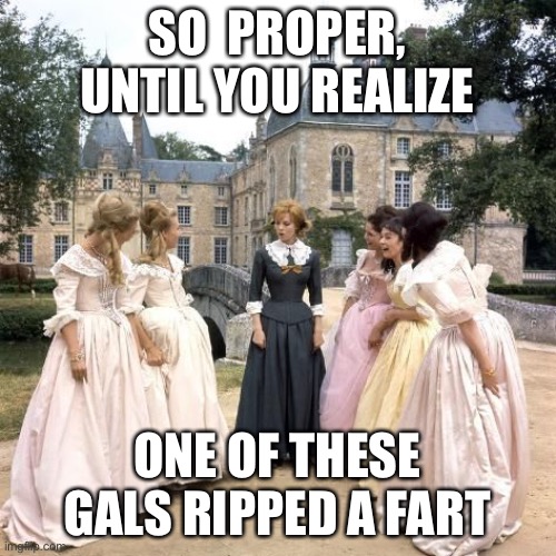  SO  PROPER, UNTIL YOU REALIZE; ONE OF THESE GALS RIPPED A FART | image tagged in retro,proper lady,fart | made w/ Imgflip meme maker