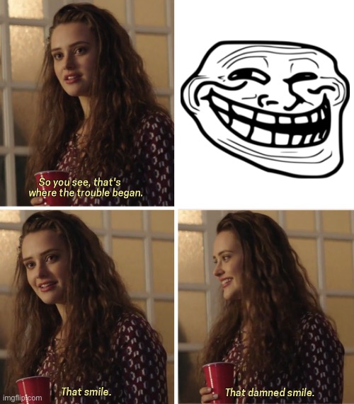 Haha | image tagged in that damn smile,troll | made w/ Imgflip meme maker