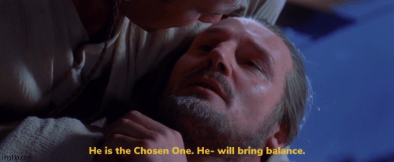 he is the chosen one | image tagged in he is the chosen one | made w/ Imgflip meme maker