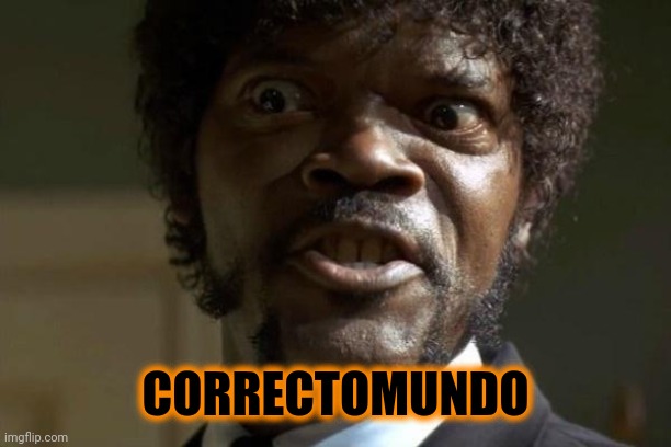 Pulp Fiction - Jules | CORRECTOMUNDO | image tagged in pulp fiction - jules | made w/ Imgflip meme maker