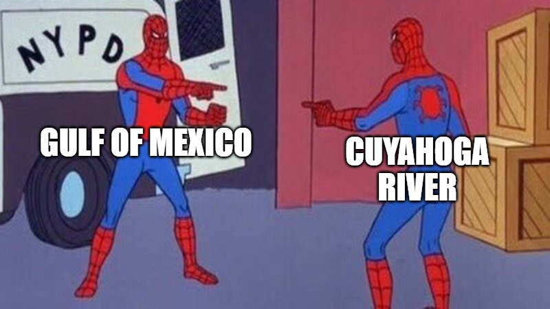 Gulf of Mexico meets the Cuyahoga River | GULF OF MEXICO; CUYAHOGA RIVER | image tagged in spiderman pointing at spiderman | made w/ Imgflip meme maker
