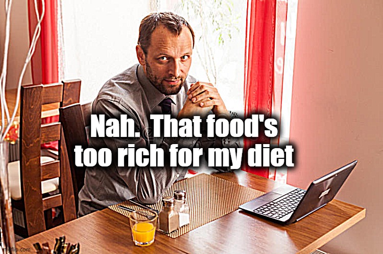 Nah.  That food's too rich for my diet | made w/ Imgflip meme maker
