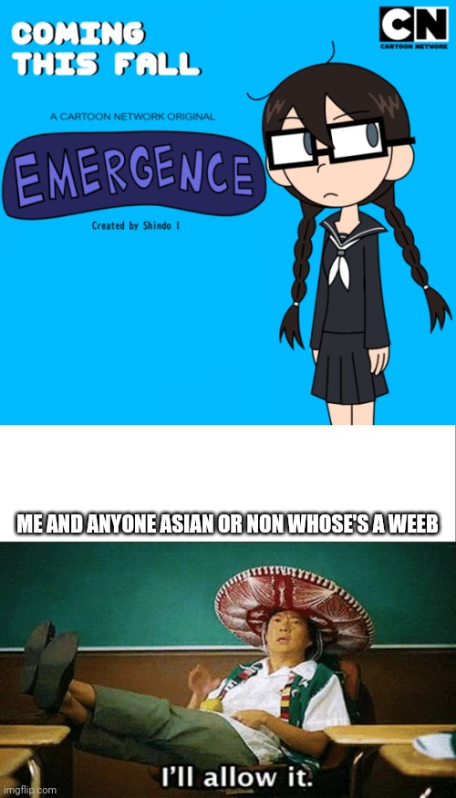 I know you guys might think this could be bad but I think this could be good since it could be much better than most of shitty t | ME AND ANYONE ASIAN OR NON WHOSE'S A WEEB | image tagged in white bar,i'll allow it | made w/ Imgflip meme maker
