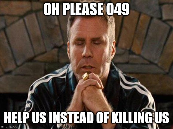 Ricky Bobby Praying | OH PLEASE 049 HELP US INSTEAD OF KILLING US | image tagged in ricky bobby praying | made w/ Imgflip meme maker