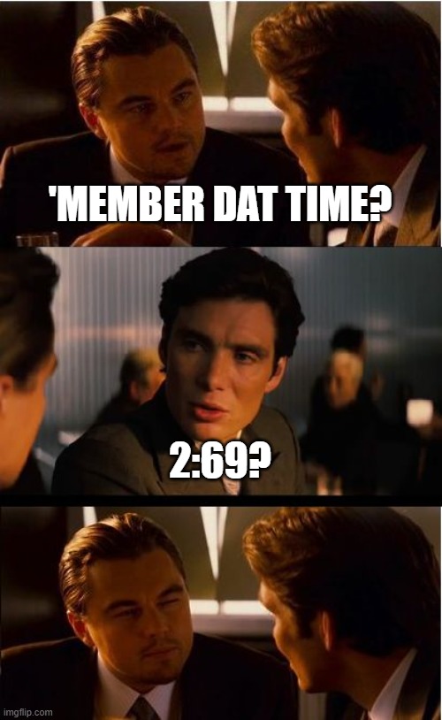 about face | 'MEMBER DAT TIME? 2:69? | image tagged in memes,inception,time | made w/ Imgflip meme maker