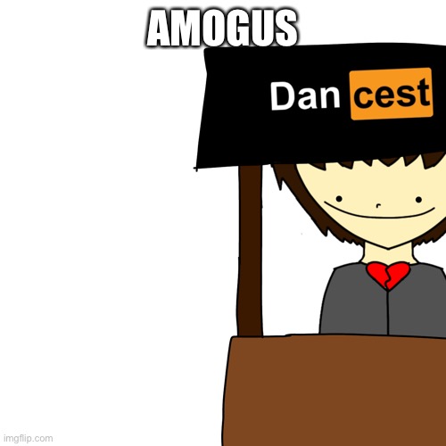 Dancest | AMOGUS | image tagged in dancest | made w/ Imgflip meme maker