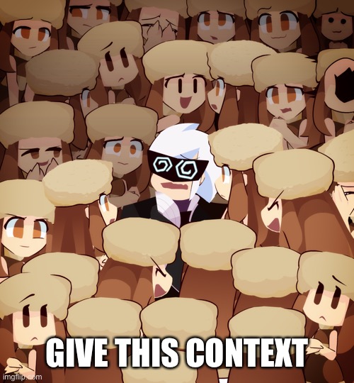 GIVE THIS CONTEXT | made w/ Imgflip meme maker