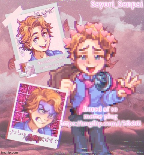 Sayori's Senpai Temp but it's aesthetic | Bored af so meme plug https://imgflip.com/i/5fb86i | image tagged in sayori's senpai temp but it's aesthetic | made w/ Imgflip meme maker