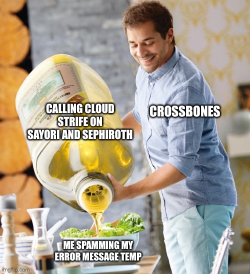 Happened earlier today and wanted to make a caption out of it | CALLING CLOUD STRIFE ON SAYORI AND SEPHIROTH; CROSSBONES; ME SPAMMING MY ERROR MESSAGE TEMP | image tagged in guy pouring olive oil on the salad,sayori and sephiroth,final fantasy 7 | made w/ Imgflip meme maker