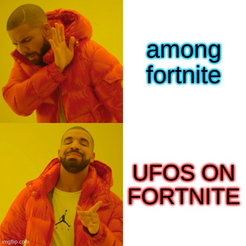 Drake Hotline Bling Meme | among fortnite UFOS ON FORTNITE | image tagged in memes,drake hotline bling | made w/ Imgflip meme maker