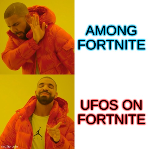 Drake Hotline Bling | AMONG FORTNITE; UFOS ON FORTNITE | image tagged in memes,drake hotline bling | made w/ Imgflip meme maker