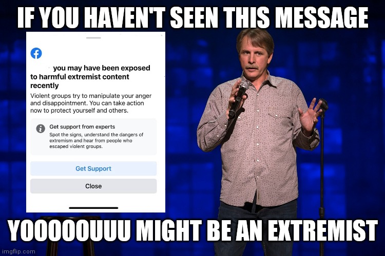 I Didn't Even Know....Thanks Facebook | IF YOU HAVEN'T SEEN THIS MESSAGE; YOOOOOUUU MIGHT BE AN EXTREMIST | image tagged in facebook,extreme,warning sign,jeff foxworthy,redneck | made w/ Imgflip meme maker
