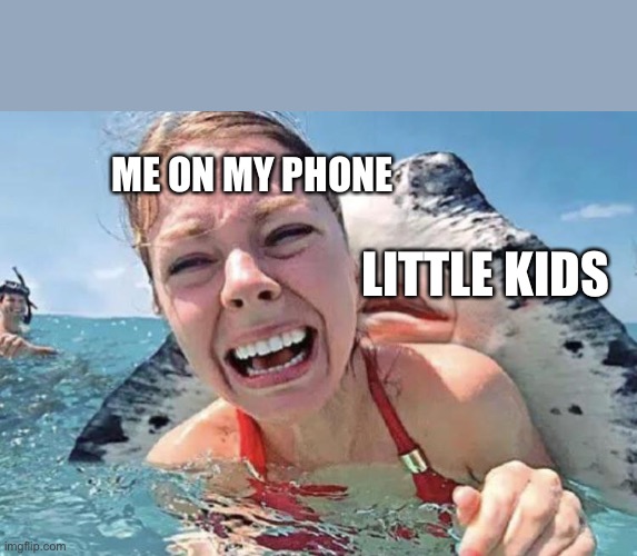 Do you got any games on yo phone | ME ON MY PHONE; LITTLE KIDS | image tagged in stingray attack | made w/ Imgflip meme maker