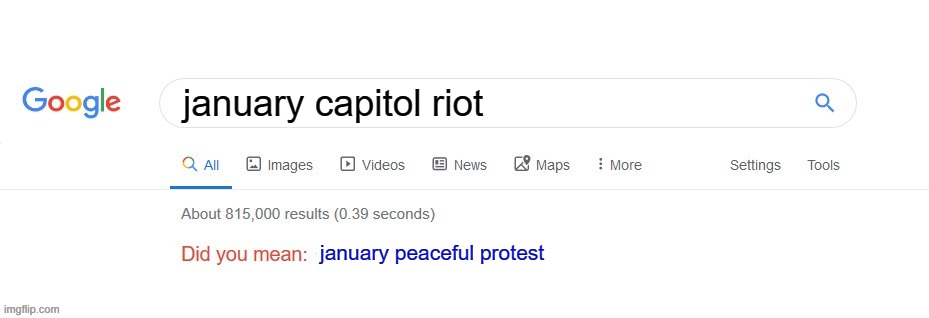 well, it depends who you ask. if you ask a Democrat, somehow the answer is no. | january capitol riot; january peaceful protest | image tagged in did you mean,riot,capitol riot | made w/ Imgflip meme maker