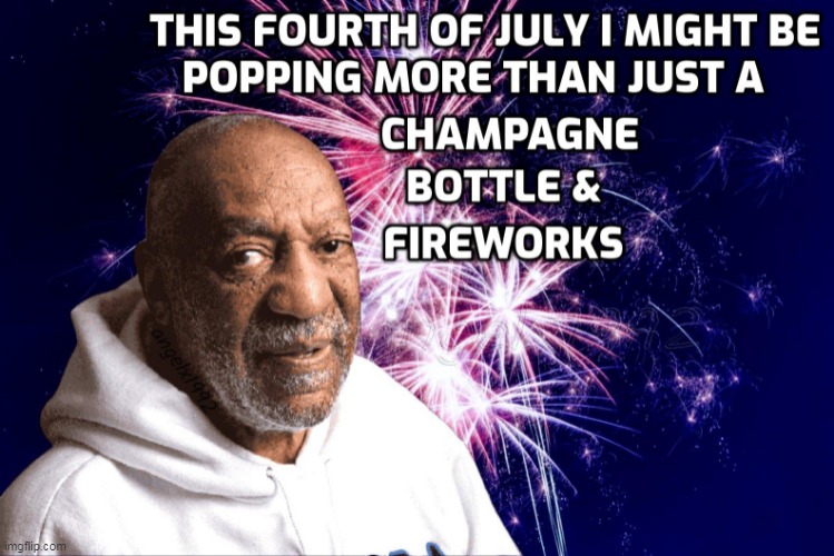 image tagged in bill cosby,fourth of july,july 4th,fireworks,champagne,4th of july | made w/ Imgflip meme maker