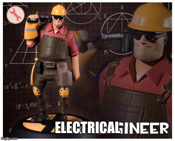 The engineer | ELECTRICAL | image tagged in the engineer | made w/ Imgflip meme maker