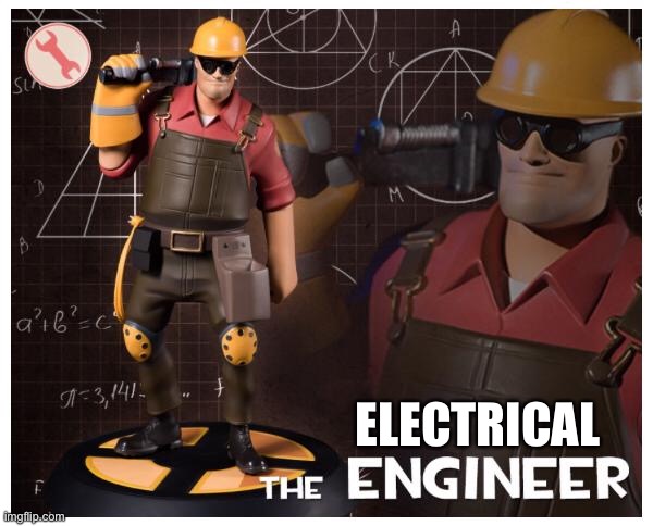 The engineer | ELECTRICAL | image tagged in the engineer | made w/ Imgflip meme maker