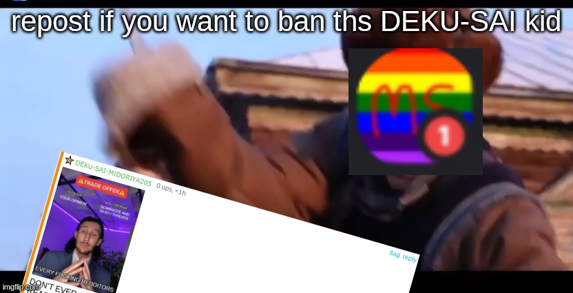 he's racist | repost if you want to ban ths DEKU-SAI kid | made w/ Imgflip meme maker