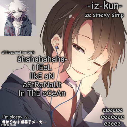 idk | ahahahahaha-
i fEeL lIkE aN aStRoNaUt In ThE oCeAn | image tagged in iz-kun's announcement template 2 | made w/ Imgflip meme maker