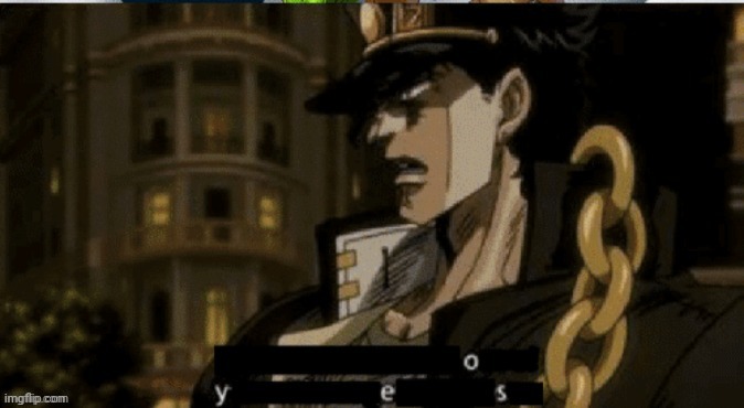 Jotaro O Yes | image tagged in jotaro o yes | made w/ Imgflip meme maker